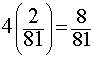 4*(2/81) = 8/81
